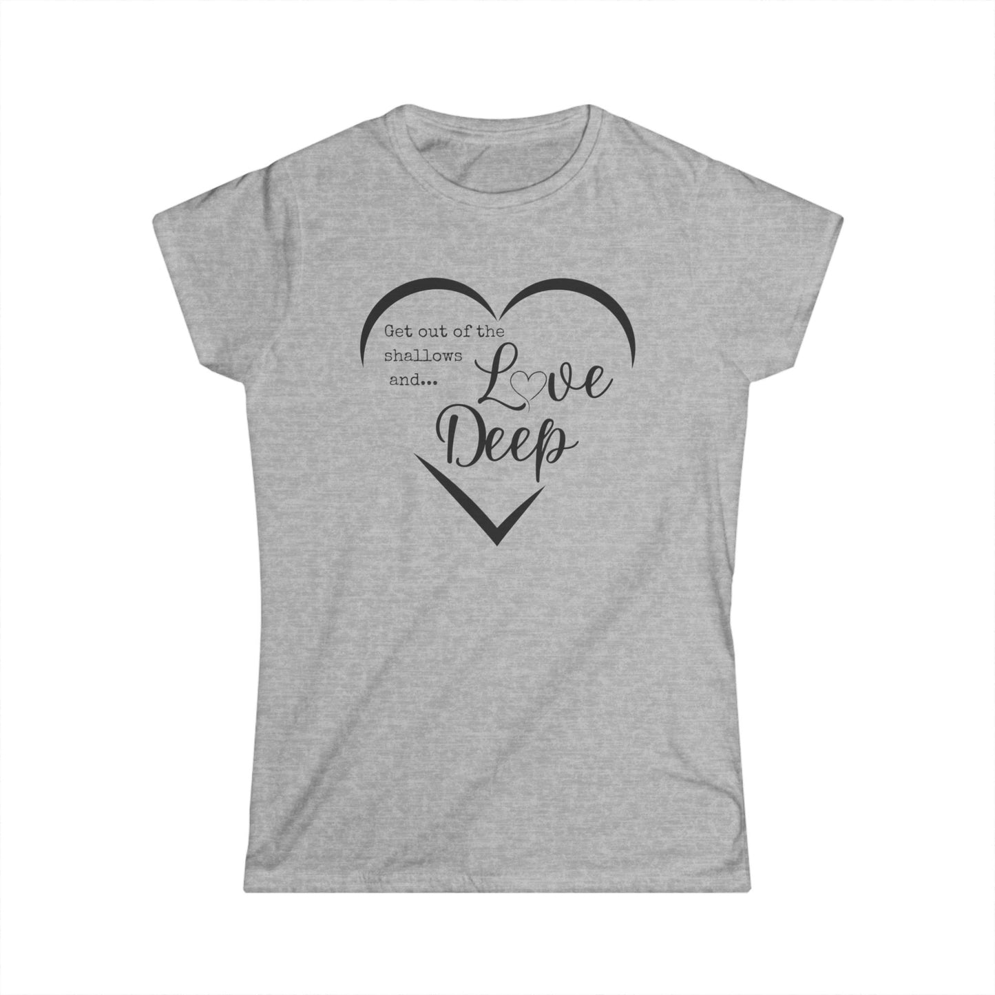 Heartfelt Women's Softstyle Tee, Inspirational Quote Shirt, Love Deep Tee, Casual Gift for Her, Perfect for Birthdays, Anniversaries