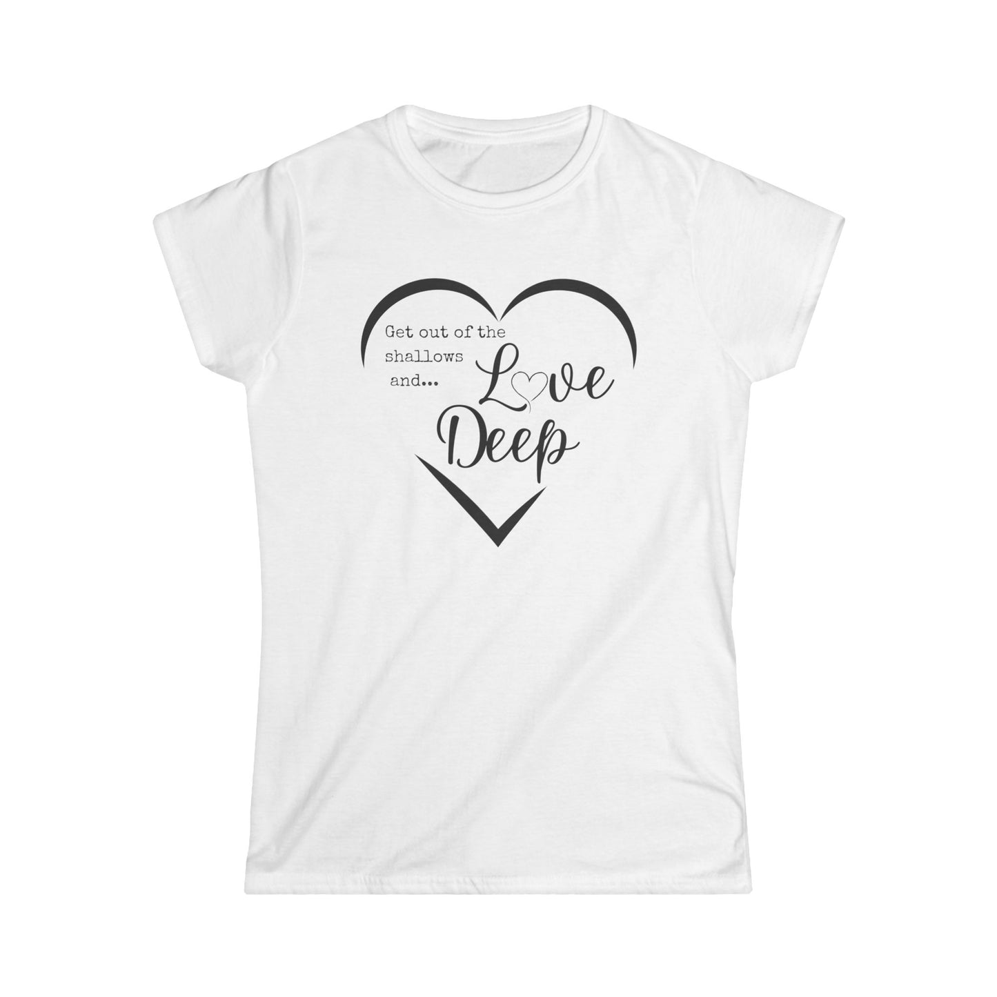Heartfelt Women's Softstyle Tee, Inspirational Quote Shirt, Love Deep Tee, Casual Gift for Her, Perfect for Birthdays, Anniversaries