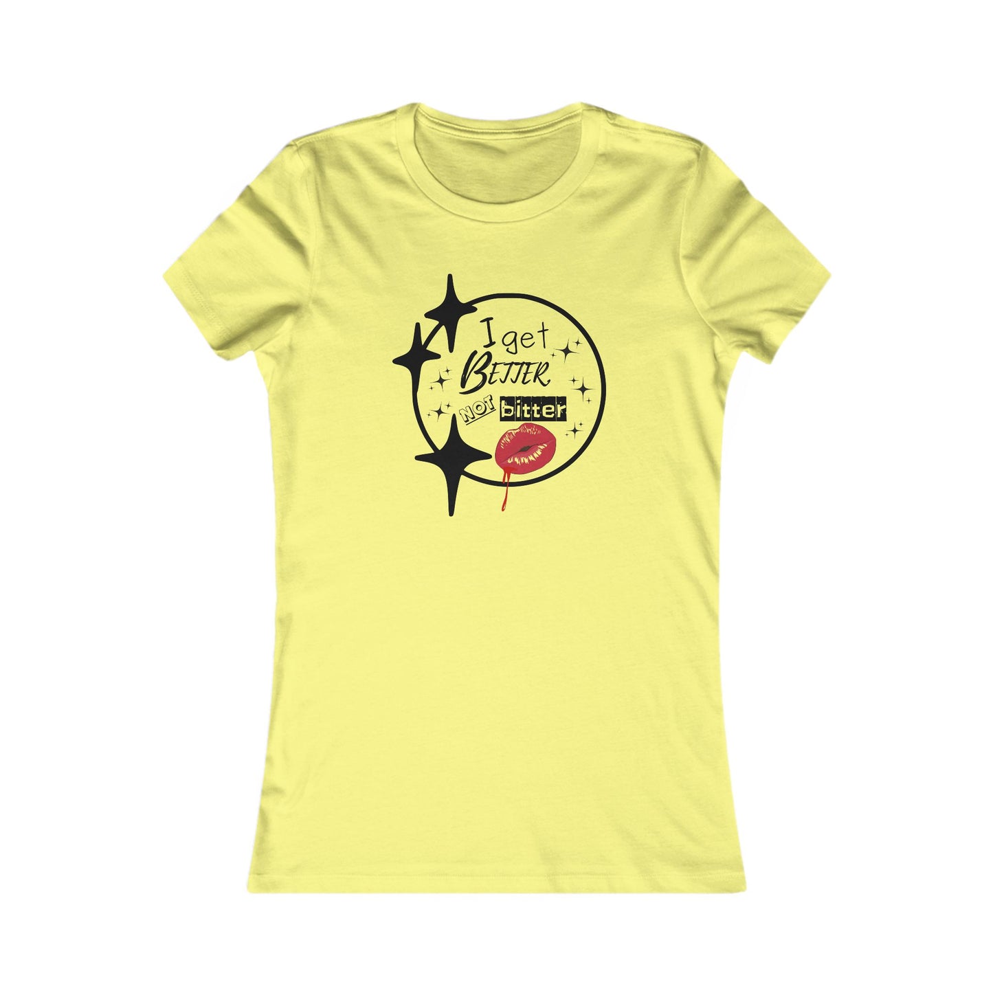 T-Shirt - Sassy 'I Get Better Not Bitter' Women's Tee
