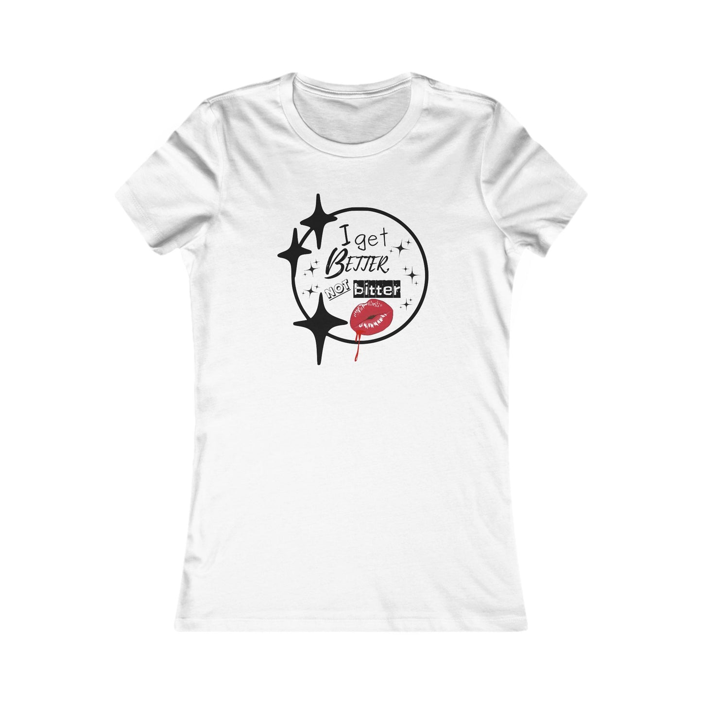 T-Shirt - Sassy 'I Get Better Not Bitter' Women's Tee