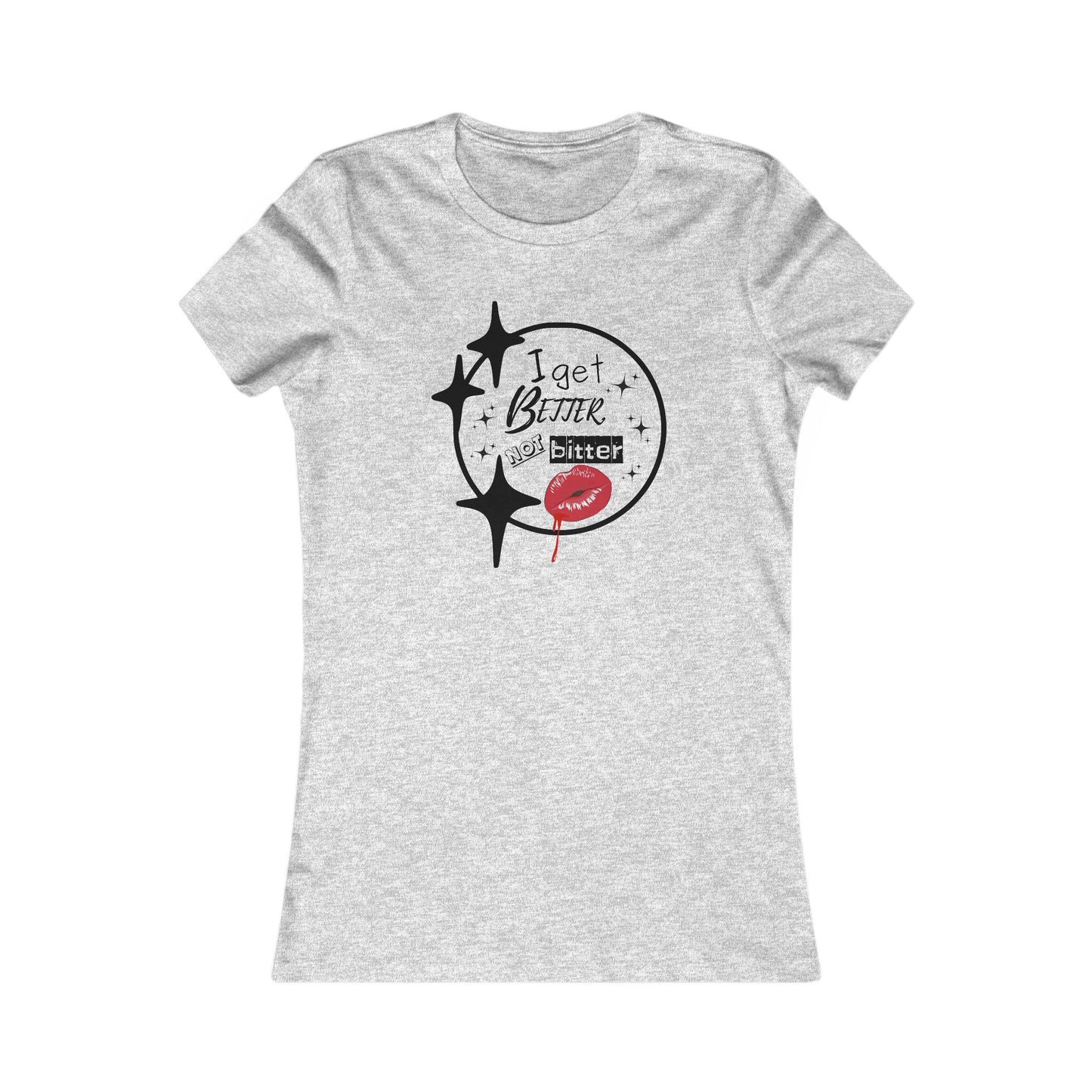 T-Shirt - Sassy 'I Get Better Not Bitter' Women's Tee