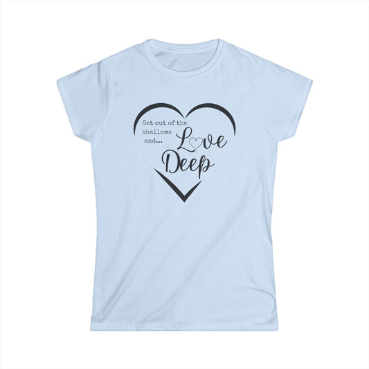 Heartfelt Women's Softstyle Tee, Inspirational Quote Shirt, Love Deep Tee, Casual Gift for Her, Perfect for Birthdays, Anniversaries