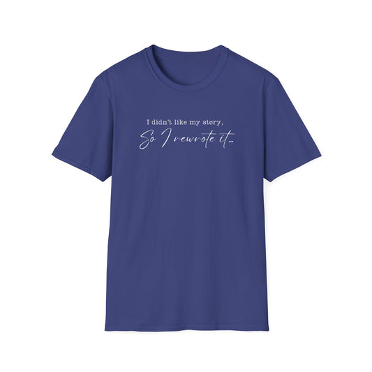 Inspirational Quote T-Shirt - "I Didn't Like My Story, So I Wrote It" - Unisex Softstyle Tee, Casual Wear, Gift for Him or Her, [...]